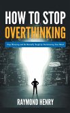How to Stop Overthinking Stop Worrying and Be Mentally Tough by Decluttering Your Mind