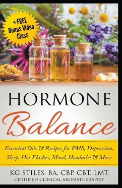 Hormone Balance Essential Oils & Recipes for PMS, Depression, Sleep, Hot Flashes, Mood, Headache & More - Stiles, Kg