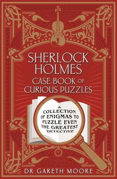 Sherlock Holmes Case-Book of Curious Puzzles: A Collection of Enigmas to Puzzle Even the Greatest Detective - Moore, Gareth