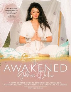 The Awakened Goddess Detox: A heart-centered guide to to detoxing body, mind and soul, mastering self-love and manifesting the healthy life you de - Sader, Nathalie