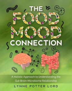 The Food-Mood Connection: A Holistic Approach to Understanding the Gut-Brain-Microbiome Relationship - Potter Lord, Lynne