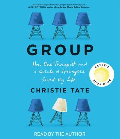 Group: How One Therapist and a Circle of Strangers Saved My Life - Tate, Christie