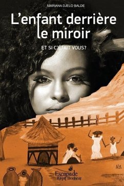 L'enfant derrière le miroir: Et si c'était vous? - Balde, Mariana Djelo