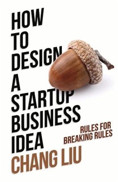 How to Design a Startup Business Idea: Rules for Breaking Rules - Liu, Chang