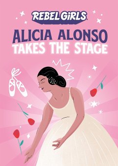 Alicia Alonso Takes the Stage - Rebel Girls;Ohlin, Nancy