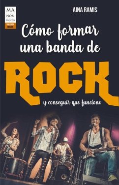 Cómo Formar Una Banda de Rock Y Conseguir Que Funcione - Ramis, Aina