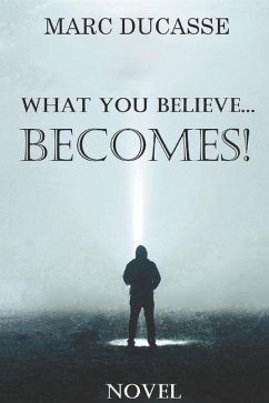 What you believe... Becomes!: Well being Novel - Ducasse, Marc