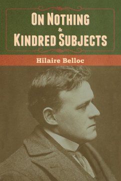 On Nothing & Kindred Subjects - Belloc, Hilaire