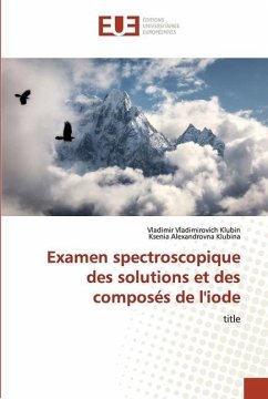 Examen spectroscopique des solutions et des composés de l'iode - Klubin, Vladimir Vladimirovich;Klubina, Ksenia Alexandrovna