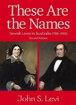 These Are the Names: Jewish Lives in Australia, 1788-1850 - Levi, John