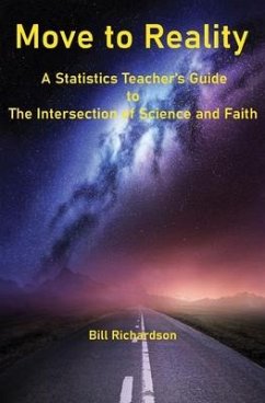 Move to Reality: A Statistics Teacher's Guide to The Intersection of Science and Faith - Richardson, Bill