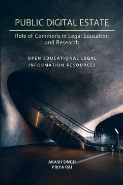 Public Digital Estate-Role of Commons in Legal Education and Research: Open Educational Legal Information Resources - Rai, Priya; Singh, Akash