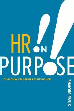 HR on Purpose: Developing Deliberate People Passion - Browne, Steve