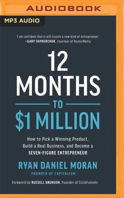 12 Months to $1 Million: How to Pick a Winning Product, Build a Real Business, and Become a Seven-Figure Entrepreneur - Moran, Ryan Daniel