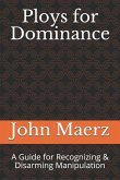 Ploys for Dominance: A Guide for Recognizing & Disarming Manipulation