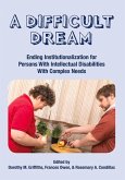A Difficult Dream: Ending Institutionalization for Persons W/ Id with Complex Needs