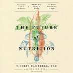 The Future of Nutrition Lib/E: An Insider's Look at the Science, Why We Keep Getting It Wrong, and How to Start Getting It Right