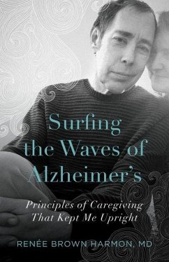 Surfing the Waves of Alzheimer's: Principles of Caregiving That Kept Me Upright - Harmon, Renée Brown