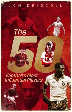 Football's Fifty Most Influential Players - Driscoll, Jon