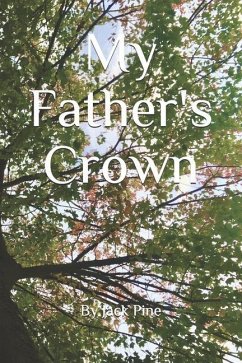 My Father's Crown: 10 Sonnets for his 75th Year - Pine, Jack