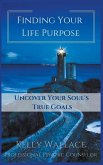 Finding Your Life Purpose - Uncover Your Soul's True Goals