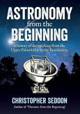 Astronomy: from the beginning: A history of skywatching and early astronomers from cave paintings and stone circles to the Renais