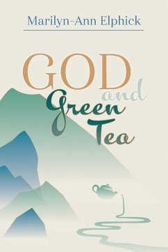 God and Green Tea - Elphick, Marilyn-Ann