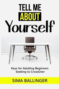 Tell Me About Yourself: Keys for Adulting Beginners Seeking to CrossOver - Ballinger, Sima