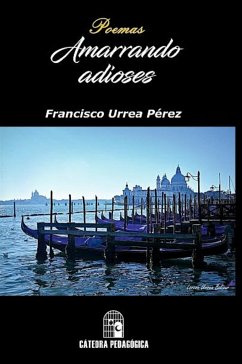 Amarrando adioses (eBook, PDF) - Urrea Pérez, Francisco