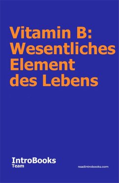 Vitamin B: Wesentliches Element des Lebens (eBook, ePUB) - Team, IntroBooks