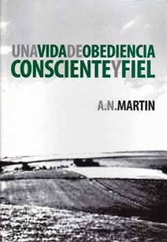 Una Vida de Obediencia Consciente y Fiel (eBook, ePUB) - Martin, A. N.