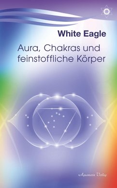 Aura, Chakras und feinstoffliche Körper (eBook, ePUB) - Eagle, White