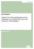 Vergleich der Reformpädagogik und der Pädagogik in der Regelschule unter dem Aspekt der Selbständigkeit (eBook, PDF)