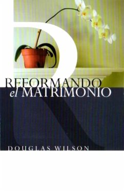 Reformando el Matrimonio (eBook, ePUB) - Wilson, Doug