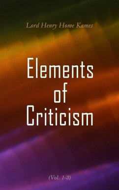 Elements of Criticism (Vol. 1-3) (eBook, ePUB) - Kames, Lord Henry Home