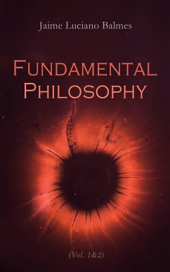 Fundamental Philosophy (Vol. 1&2) (eBook, ePUB) - Balmes, Jaime Luciano