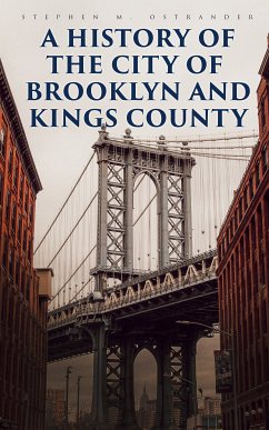 A History of the City of Brooklyn and Kings County (eBook, ePUB) - Ostrander, Stephen M.