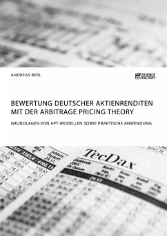 Bewertung deutscher Aktienrenditen mit der Arbitrage Pricing Theory. Grundlagen von APT-Modellen sowie praktische Anwendung - Berl, Andreas