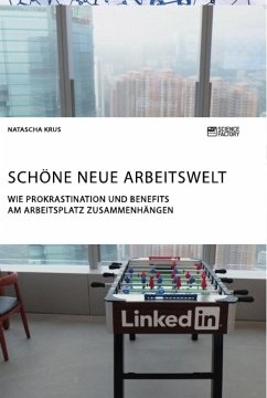 Schöne neue Arbeitswelt. Wie Prokrastination und Benefits am Arbeitsplatz zusammenhängen - Krus, Natascha