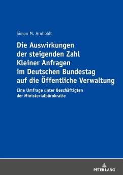 Die Auswirkungen der steigenden Zahl Kleiner Anfragen im Deutschen Bundestag auf die Öffentliche Verwaltung - Arnholdt, Simon