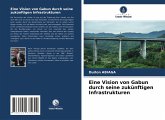 Eine Vision von Gabun durch seine zukünftigen Infrastrukturen