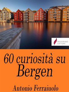 60 curiosità su Bergen (eBook, ePUB) - Ferraiuolo, Antonio