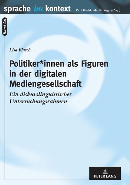 Politiker*innen als Figuren in der digitalen Mediengesellschaft Politiker*innen als Figuren in der digitalen Mediengesellschaft