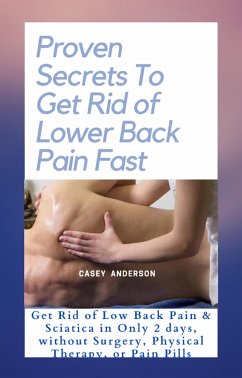 Proven Secrets to Get Rid of Lower Back Pain Fast (eBook, ePUB) - Anderson, Casey