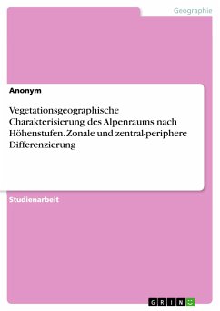 Vegetationsgeographische Charakterisierung des Alpenraums nach Höhenstufen. Zonale und zentral-periphere Differenzierung (eBook, PDF)