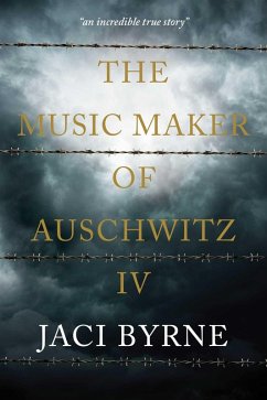 The Music Maker of Auschwitz IV (eBook, ePUB) - Byrne, Jaci