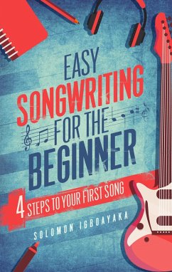 Easy Songwriting For The Beginner (eBook, ePUB) - Igboayaka, Solomon