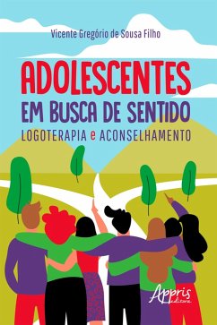 Adolescentes em Busca de Sentido: Logoterapia e Aconselhamento (eBook, ePUB) - Filho, Vicente Gregório de Sousa