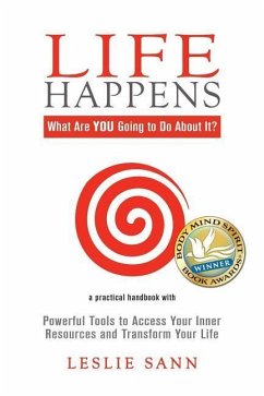 Life Happens: What Are YOU Going to Do About It?: Powerful Tools to Access Your Inner Resources and Transform Your Life - Sann, Leslie