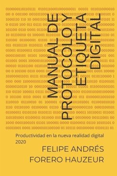 Manual de Protocolo y Etiqueta Digital: Productividad en la nueva realidad digital 2020 - Forero Hauzeur, Felipe Andrés